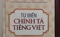 Tạm đình chỉ phát hành "Từ điển chính tả tiếng Việt" sai chính tả