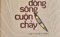 "Dòng sông cuộn chảy" - Sâu nặng nghĩa tình đồng đội