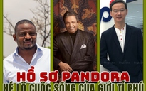 [eMagazine] Giới tỉ phú trong Hồ sơ Pandora: Từ xa hoa đến tù tội