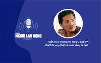 Podcast: Diễn viên Thương Tín mắc Covid-19, trải lòng về cuộc sống bi đát