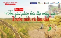 Báo Người Lao Động tổ chức Tọa đàm “Tìm giải pháp tiêu thụ nông sản: Trước mắt và lâu dài”