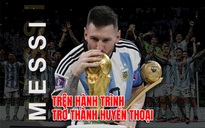 Lionel Messi: Hành trình trở thành huyền thoại