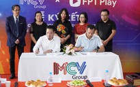 MCV Group bắt tay FPT Play đẩy mạnh nội dung thể thao, giải trí