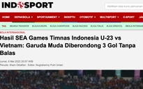 Báo chí Indonesia thừa nhận đội nhà "chưa đủ đẳng cấp" so tài với U23 Việt Nam