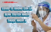 COVID-19 không còn là bệnh truyền nhiễm thuộc nhóm A