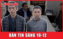 BẢN TIN SÁNG 10-12: Hai phạm nhân trốn khỏi trại giam Xuân Hà đối mặt hình phạt nào?
