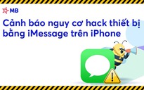 Ngân hàng, công ty chứng khoán đồng loạt cảnh báo lỗ hổng iMessage trên iPhone