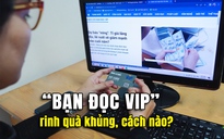 “Bạn đọc VIP” rinh quà khủng, cách nào?