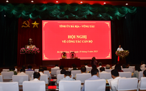 Bà Rịa - Vũng Tàu giới thiệu nhân sự quy hoạch Ủy viên Trung ương Đảng