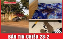 Bản tin chiều 23-2: Nguyên nhân nữ sinh lớp 12 bị đâm tử vong trong nhà nghỉ