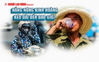 Nắng nóng kinh hoàng kéo dài đến bao giờ?