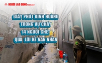 Giây phút kinh hoàng trong vụ cháy 14 người chết qua lời kể nạn nhân