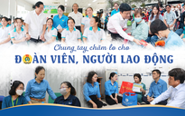 Chung tay chăm lo cho đoàn viên - lao động