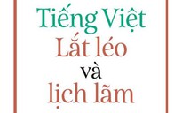 TIẾNG VIỆT GIÀU ĐẸP: "Tiếng Việt - Lắt léo và lịch lãm"