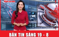 Bản tin sáng 19-8: Thời điểm đặc biệt chuyến thăm Trung Quốc của Tổng Bí thư, Chủ tịch nước Tô Lâm