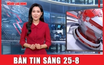 Bản tin sáng 25-8: Cách Tổng thống Nga “xử" vụ Ukraine tấn công Kursk