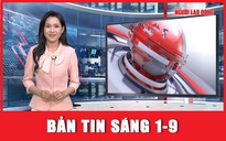 Bản tin sáng 1-9: Bà Nguyễn Phương Hằng chưa được xem xét giảm án