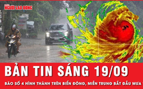 Bản tin sáng 19-9: Áp thấp mạnh lên thành bão trên biển Đông, miền Trung mưa to