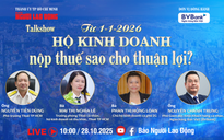 Talkshow: "Từ 1-1-2026, hộ kinh doanh nộp thuế sao cho thuận lợi?"