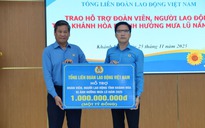 Tổng LĐLĐ Việt Nam hỗ trợ 1 tỉ đồng cho đoàn viên, người lao động tỉnh Khánh Hòa khắc phục sau lũ