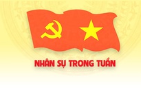 Nhân sự trong tuần: Điều động, phân công, bổ nhiệm nhiều cán bộ cấp cao