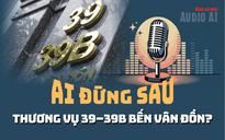 Audio: Đường đi lòng vòng của dòng tiền thương vụ "đất vàng" 39-39B Bến Vân Đồn