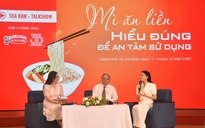 Talkshow “Mì ăn liền - Hiểu đúng để an tâm sử dụng”