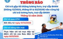 Lương hưu, trợ cấp gộp 3 tháng đang đến với người dân 4 tỉnh
