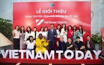 Ra mắt kênh truyền hình đối ngoại quốc gia Vietnam Today