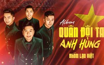 Nhóm Lạc Việt ra mắt album "Quân đội ta anh hùng", ngợi ca phẩm chất Bộ đội Cụ Hồ