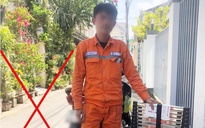 Cảnh báo khẩn việc giả nhân viên điện lực để lừa đảo tiền tỉ
