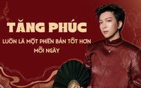 "Vẫn là Tăng Phúc, nhưng luôn là một phiên bản tốt hơn mỗi ngày"