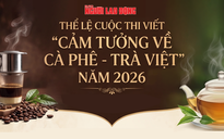 Mời bạn đọc tham gia cuộc thi viết "Cảm tưởng về cà phê - trà Việt" năm 2026