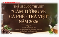 Mời tham gia cuộc thi "Cảm tưởng về cà phê - trà Việt" do Báo Người Lao Động tổ chức