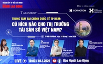 Talkshow: "Trung tâm Tài chính quốc tế TPHCM: Cú hích nào cho thị trường tài sản số Việt Nam?"
