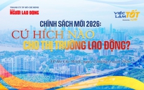 Mổ xẻ "cú hích" chính sách 2026 với thị trường lao động