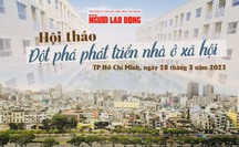 Sáng nay, Báo Người Lao Động tổ chức hội thảo “Đột phá phát triển nhà ở xã hội”