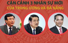 Cận cảnh 3 nhân sự mới của Trung ương và Đà Nẵng