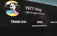 YouTube lỗi khiến 1977 Vlog mất toàn bộ video?