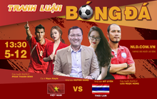 Tranh luận bóng đá SEA Games 30 Việt Nam - Thái Lan: Quyết chiến đại kình địch!