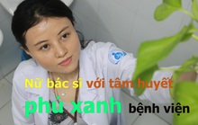 Nữ bác sĩ với khát vọng phủ xanh bệnh viện