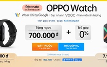 Đặt trước siêu phẩm OPPO Watch đầu tiên với “giá cực tốt”, độc quyền tại Thế Giới Di Động