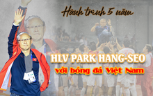 HLV Park Hang-seo và 5 năm thăng hoa cùng bóng đá Việt