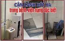 Cận cảnh xót xa trong bệnh viện hạng đặc biệt của Việt Nam