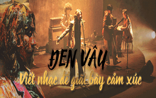 Đen Vâu: Viết nhạc để giãi bày cảm xúc