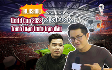 Talkshow World Cup 2022 - Tranh luận trước trận đấu