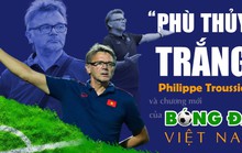 “Phù thủy trắng” Philippe Troussier và chương mới của bóng đá Việt Nam