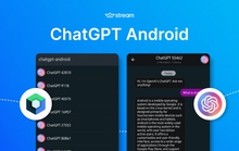 ChatGPT “lên đời” trên Android, nhiều tính năng hơn web