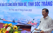 Lý do Sóc Trăng kêu gọi đầu tư vào cảng biển Trần Đề