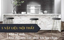 Những loại bề mặt vật liệu nội thất khó vệ sinh